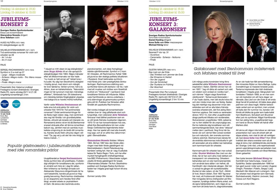 00 JUBILEUMS- KONSERT 3: GALAKONSERT Tomo Keller konsertmästare Daniel Harding dirigent Anne Sofie von Otter mezzosopran Michael König tenor 01 Anne Sofie von Otter Foto Mats Bäcker 02 Daniel Harding