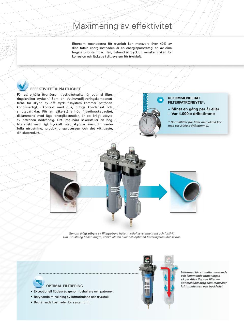 EFFEKTIVITET & PÅLITLIGHET För att erhålla överlägsen tryckluftskvalitet är optimal filtreringskvalitet nyckeln.