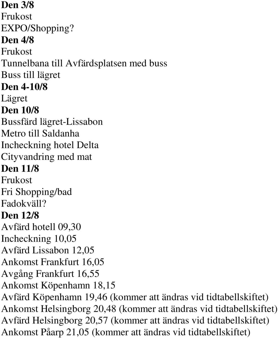 Delta Cityvandring med mat Den 11/8 Frukost Fri Shopping/bad Fadokväll?