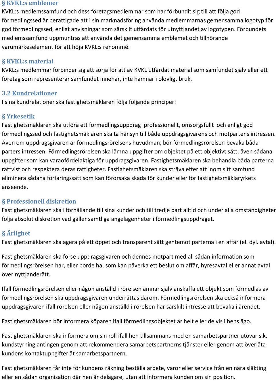 Förbundets medlemssamfund uppmuntras att använda det gemensamma emblemet och tillhörande varumärkeselement för att höja KVKL:s renommé.