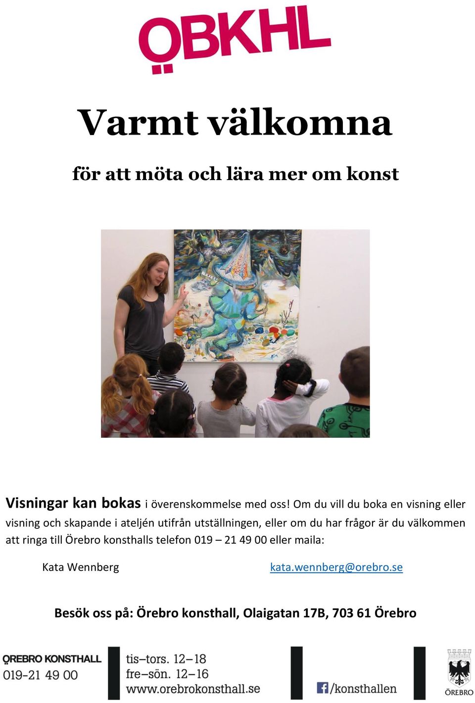 om du har frågor är du välkommen att ringa till Örebro konsthalls telefon 019 21 49 00 eller