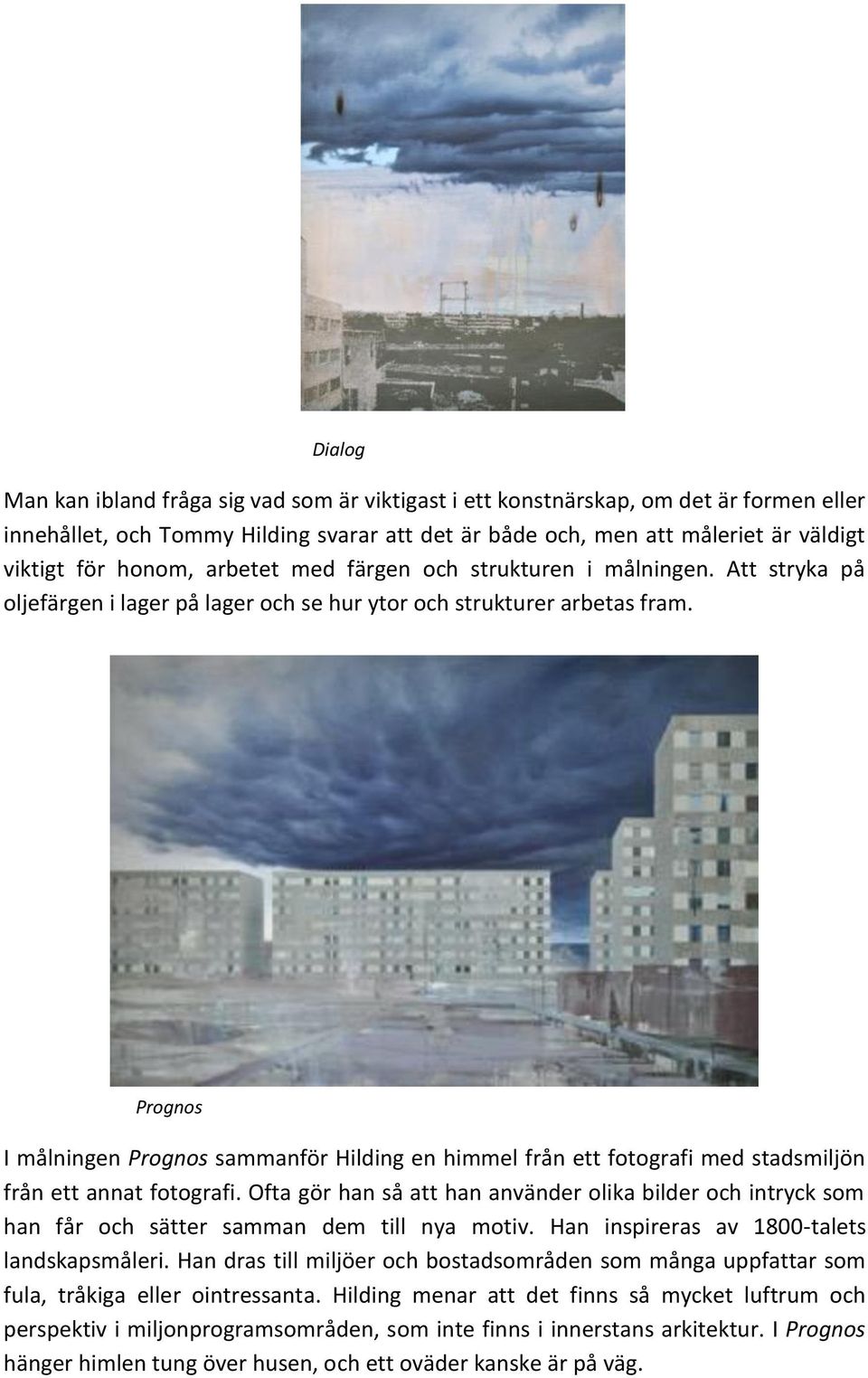Prognos I målningen Prognos sammanför Hilding en himmel från ett fotografi med stadsmiljön från ett annat fotografi.