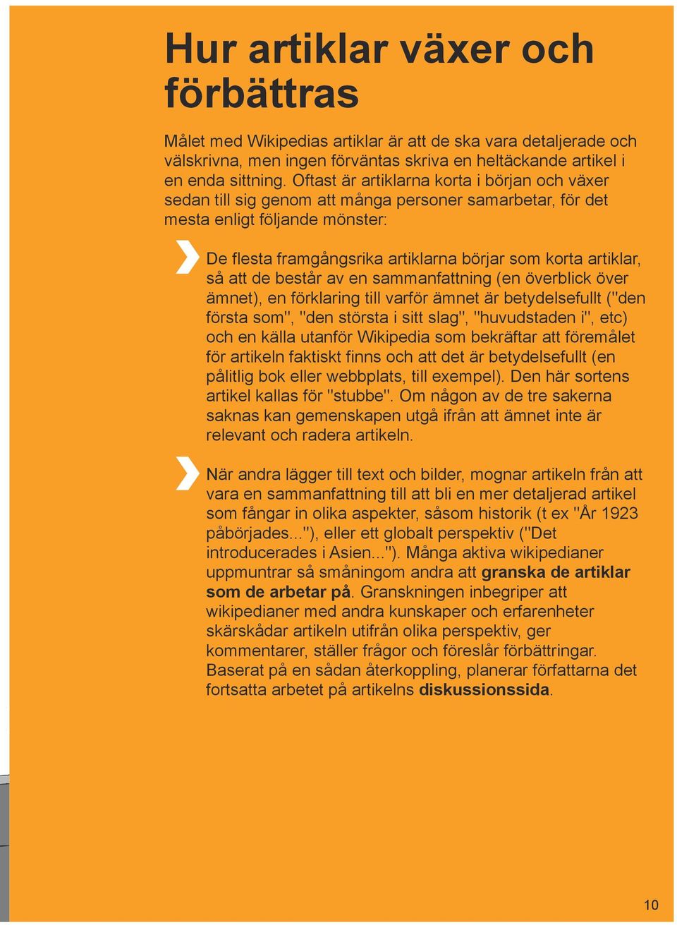 så att de består av en sammanfattning (en överblick över ämnet), en förklaring till varför ämnet är betydelsefullt ("den första som", "den största i sitt slag", "huvudstaden i", etc) och en källa