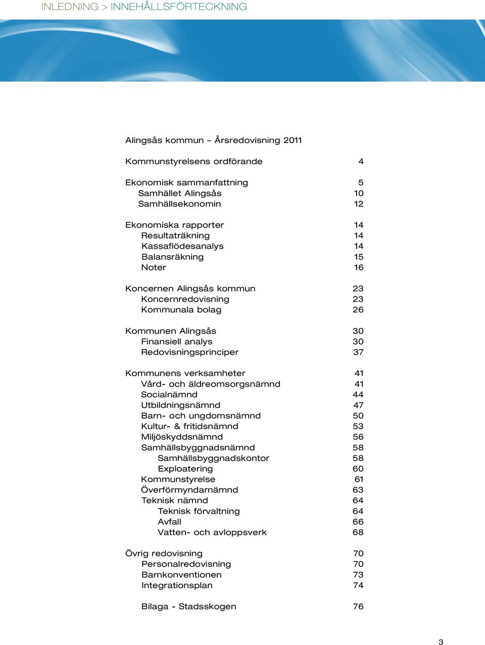 37 Kommunens verksamheter 41 Vård- och äldreomsorgsnämnd 41 Socialnämnd 44 Utbildningsnämnd 47 Barn- och ungdomsnämnd 50 Kultur- & fritidsnämnd 53 Miljöskyddsnämnd 56 Samhällsbyggnadsnämnd 58