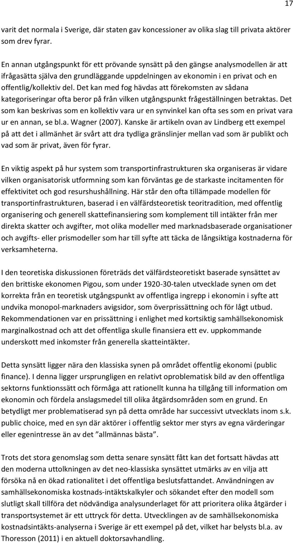 Det kan med fog hävdas att förekomsten av sådana kategoriseringar ofta beror på från vilken utgångspunkt frågeställningen betraktas.