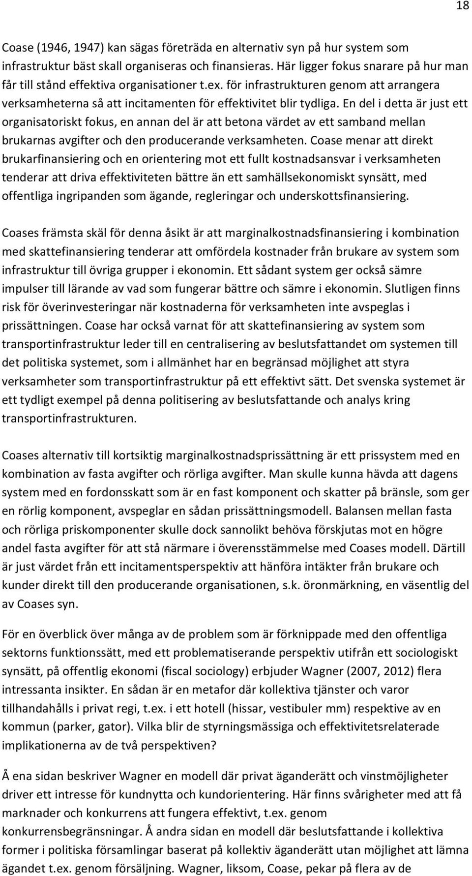 En del i detta är just ett organisatoriskt fokus, en annan del är att betona värdet av ett samband mellan brukarnas avgifter och den producerande verksamheten.