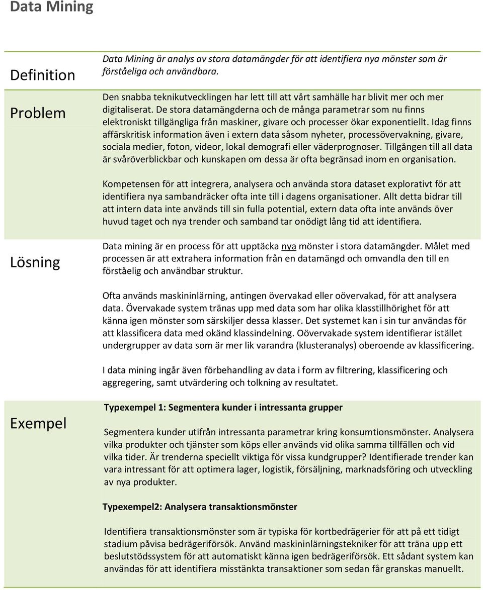 De stora datamängderna och de många parametrar som nu finns elektroniskt tillgängliga från maskiner, givare och processer ökar exponentiellt.