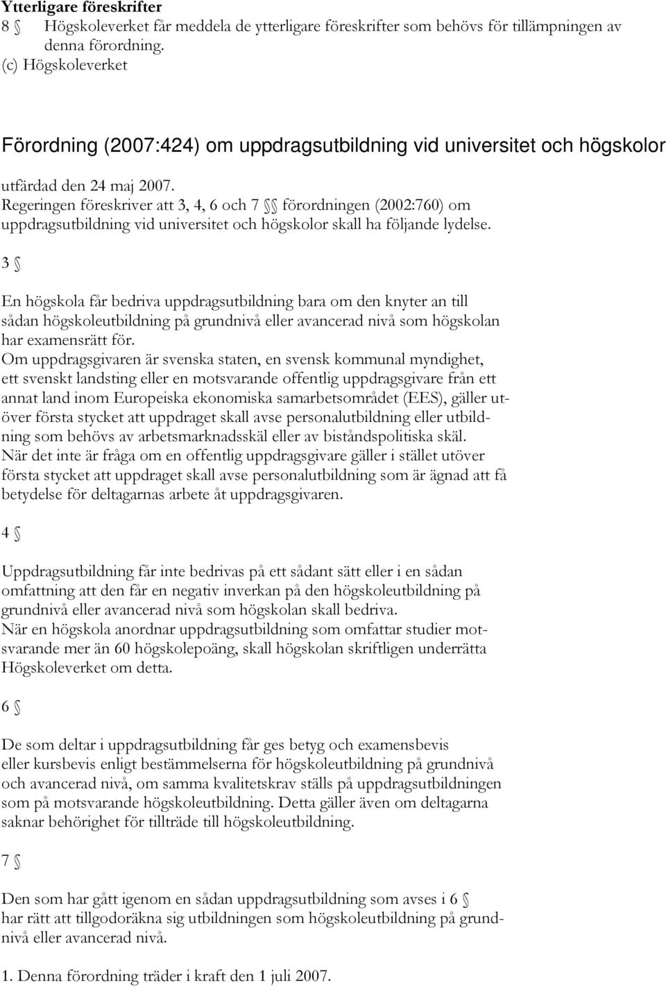 Regeringen föreskriver att 3, 4, 6 och 7 förordningen (2002:760) om uppdragsutbildning vid universitet och högskolor skall ha följande lydelse.