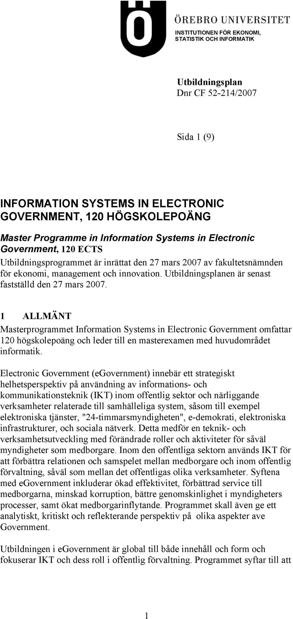 Utbildningsplanen är senast fastställd den 27 mars 2007.