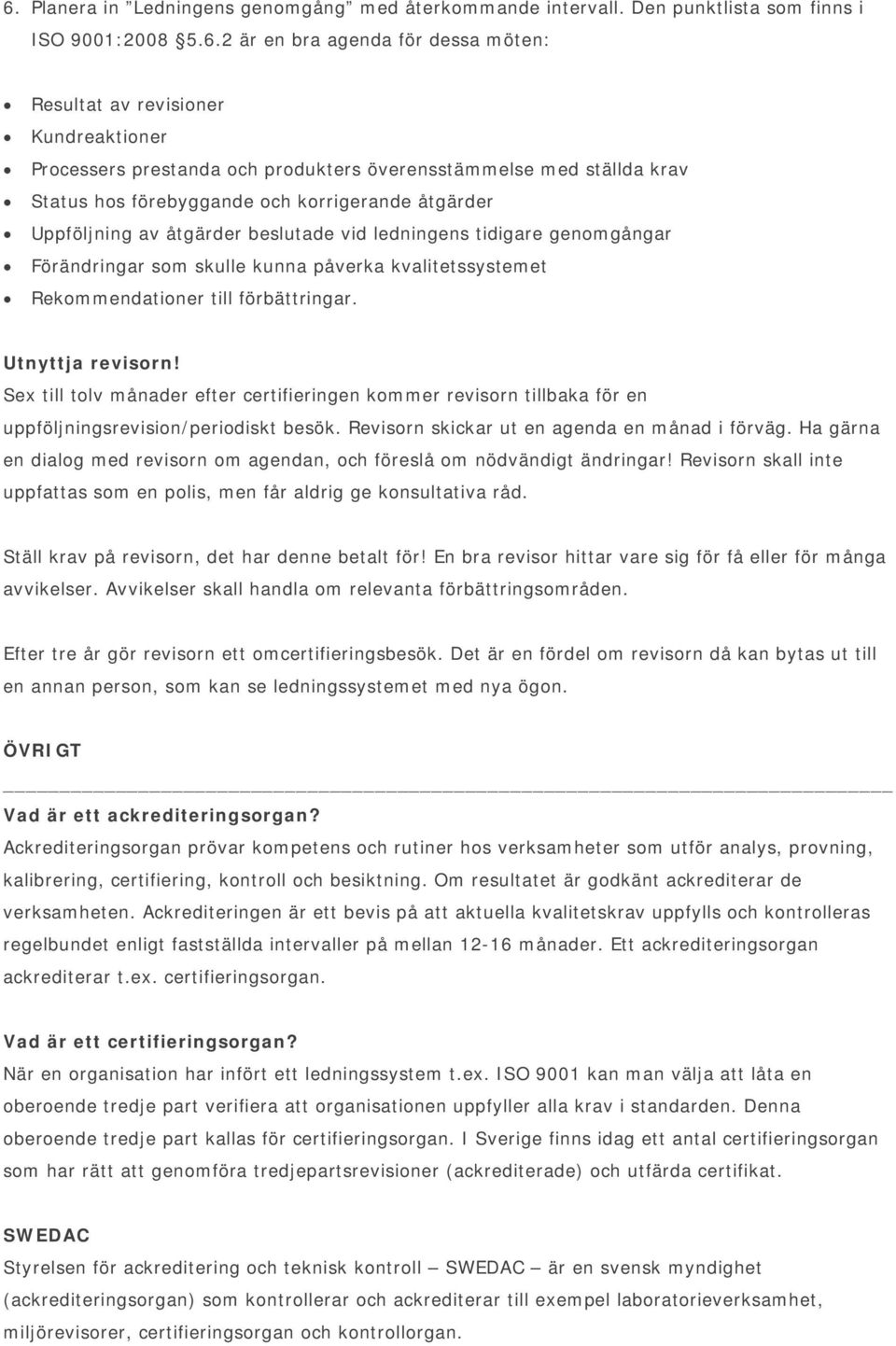 skulle kunna påverka kvalitetssystemet Rekommendationer till förbättringar. Utnyttja revisorn!