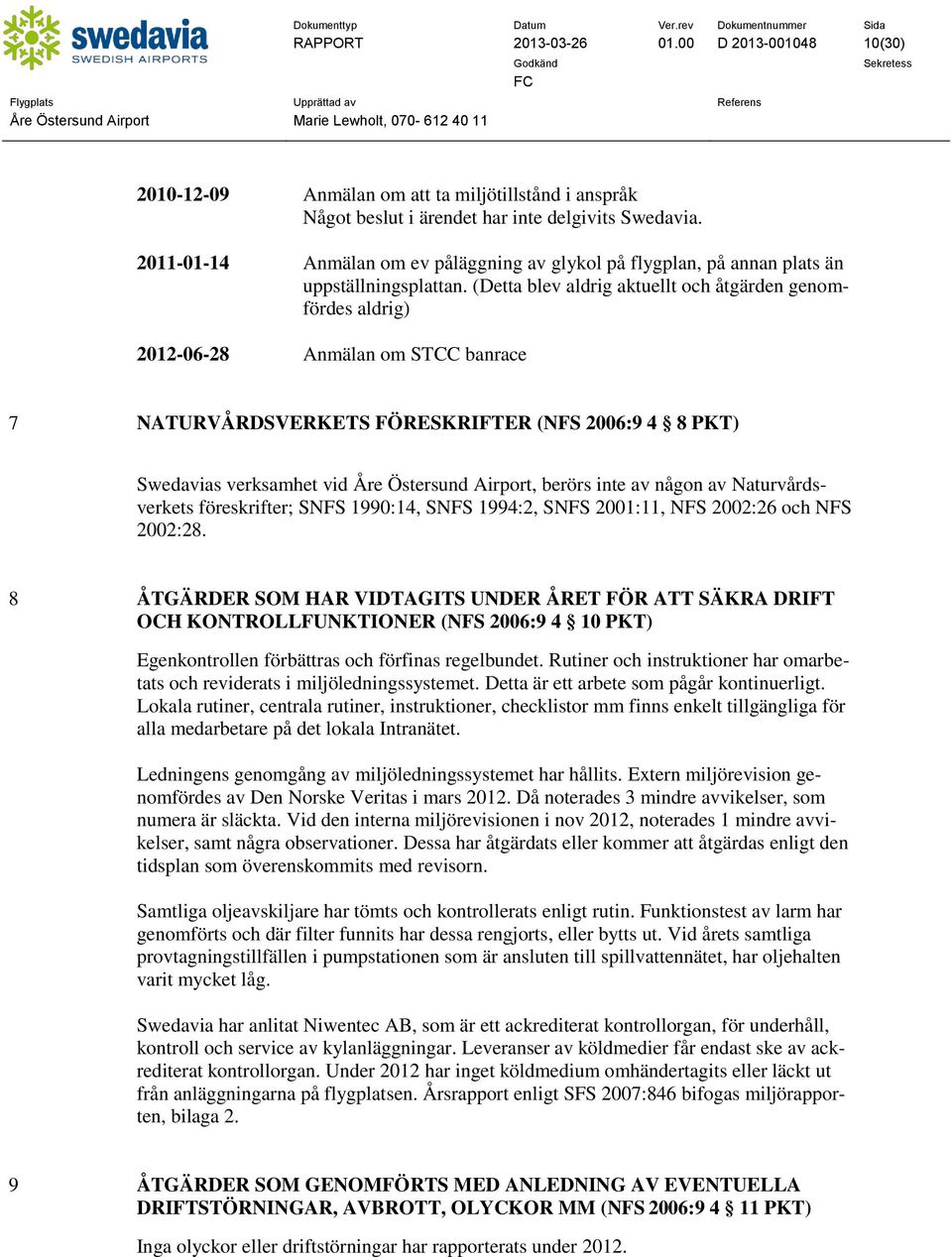 (Detta blev aldrig aktuellt och åtgärden genomfördes aldrig) 2012-06-28 Anmälan om STCC banrace 7 NATURVÅRDSVERKETS FÖRESKRIFTER (NFS 2006:9 4 8 PKT) Swedavias verksamhet vid Åre Östersund Airport,