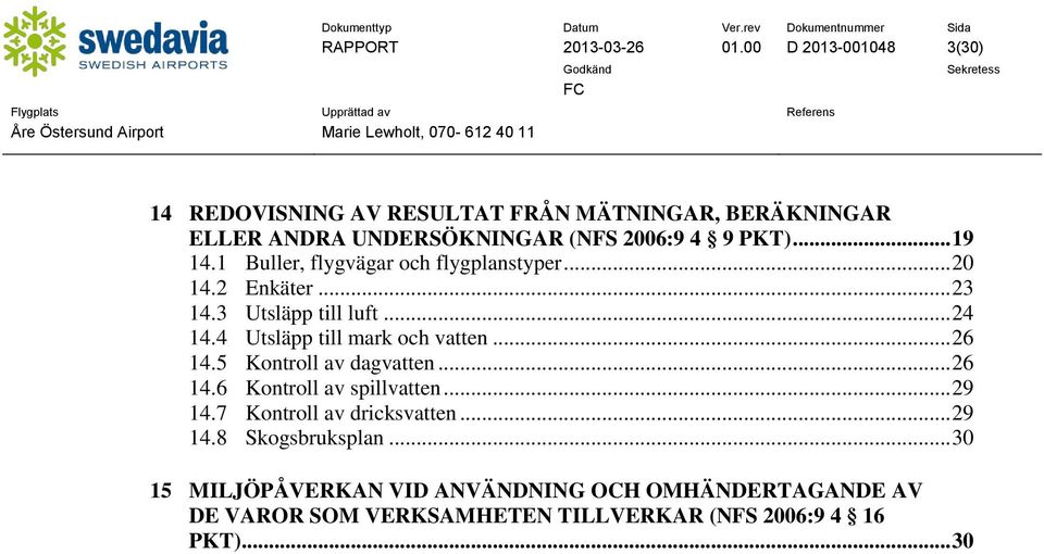 1 Buller, flygvägar och flygplanstyper... 20 14.2 Enkäter... 23 14.3 Utsläpp till luft... 24 14.4 Utsläpp till mark och vatten... 26 14.