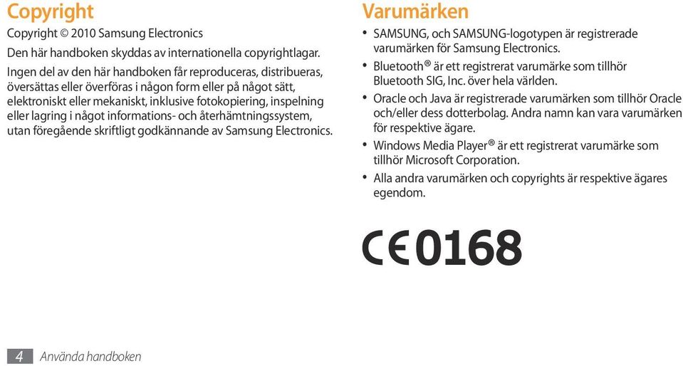 lagring i något informations- och återhämtningssystem, utan föregående skriftligt godkännande av Samsung Electronics.