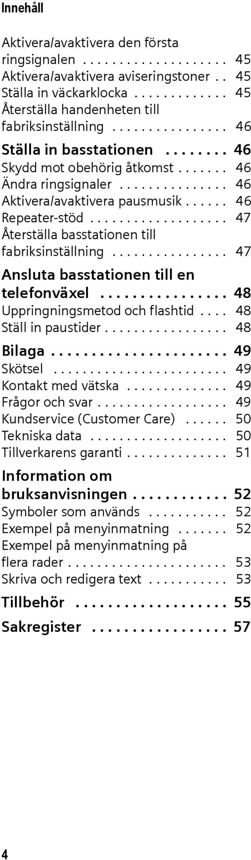 .................. 47 Återställa basstationen till fabriksinställning................ 47 Ansluta basstationen till en telefonväxel................ 48 Uppringningsmetod och flashtid.