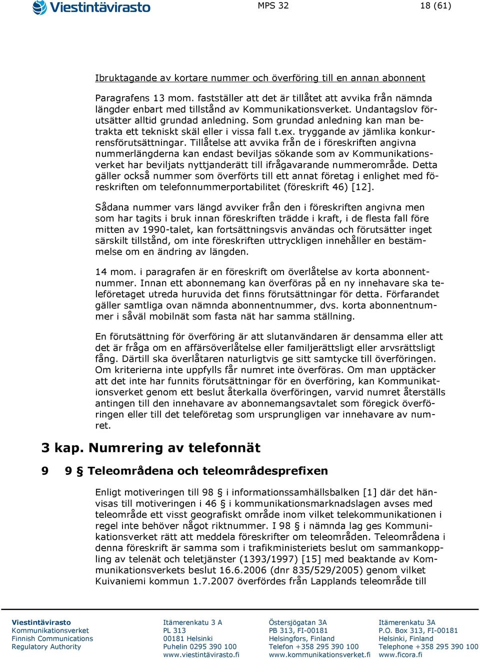 Tillåtelse att avvika från de i föreskriften angivna nummerlängderna kan endast beviljas sökande som av har beviljats nyttjanderätt till ifrågavarande nummerområde.