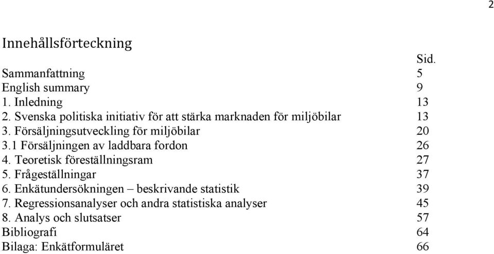 1 Försäljningen av laddbara fordon 26 4. Teoretisk föreställningsram 27 5. Frågeställningar 37 6.