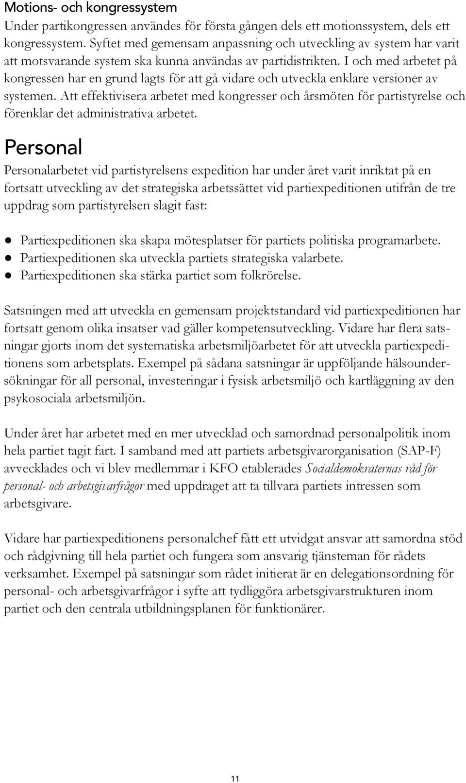 I och med arbetet på kongressen har en grund lagts för att gå vidare och utveckla enklare versioner av systemen.