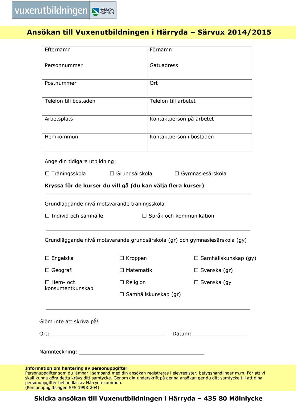 motsvarande träningsskola Individ och samhälle Språk och kommunikation Grundläggande nivå motsvarande grundsärskola (gr) och gymnasiesärskola (gy) Engelska Geografi Hem- och konsumentkunskap Kroppen