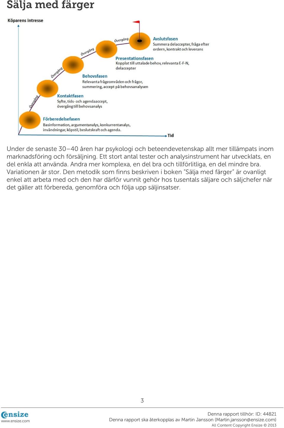 Andra mer komplexa, en del bra och tillförlitliga, en del mindre bra. Variationen är stor.