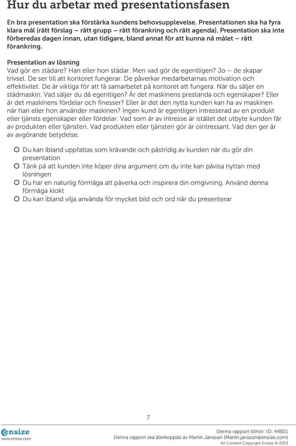 Men vad gör de egentligen? Jo de skapar trivsel. De ser till att kontoret fungerar. De påverkar medarbetarnas motivation och effektivitet. De är viktiga för att få samarbetet på kontoret att fungera.