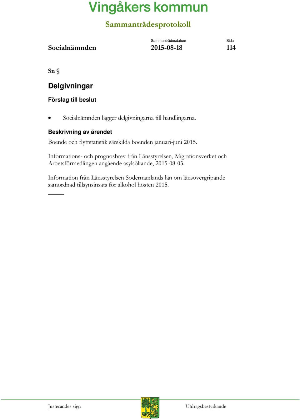 Informations- och prognosbrev från Länsstyrelsen, Migrationsverket och Arbetsförmedlingen angående asylsökande, 2015-08-03.