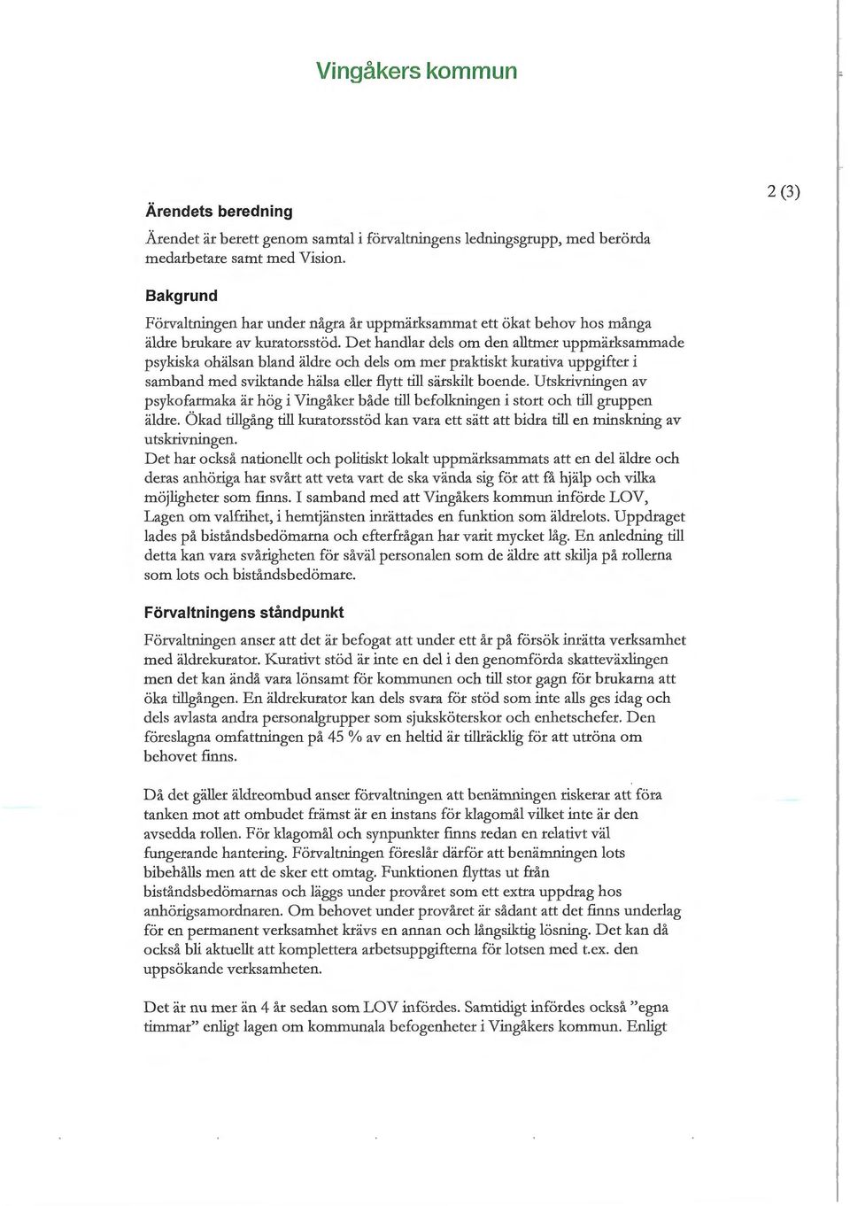 Det handlar dels om den alltmer uppmärksammade psykiska ohälsan bland äldre och dels om mer praktiskt kurativa uppgifter i samband med sviktande hälsa eller flytt till särskilt boende.