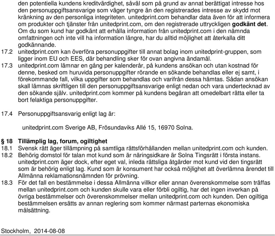 Om du som kund har godkänt att erhålla information från unitedprint.com i den nämnda omfattningen och inte vill ha information längre, har du alltid möjlighet att återkalla ditt godkännande. 17.