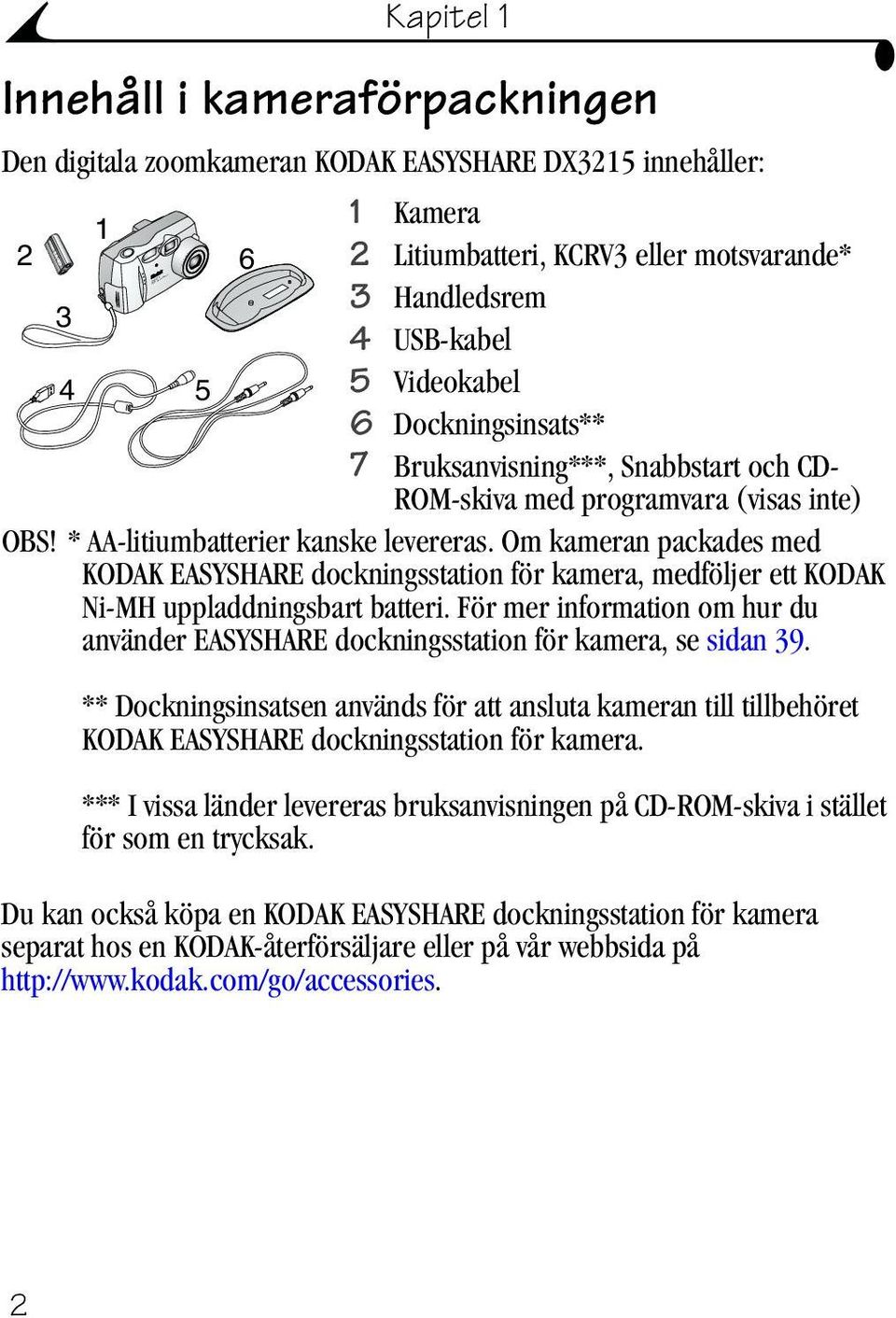 Om kameran packades med KODAK EASYSHARE dockningsstation för kamera, medföljer ett KODAK Ni-MH uppladdningsbart batteri.