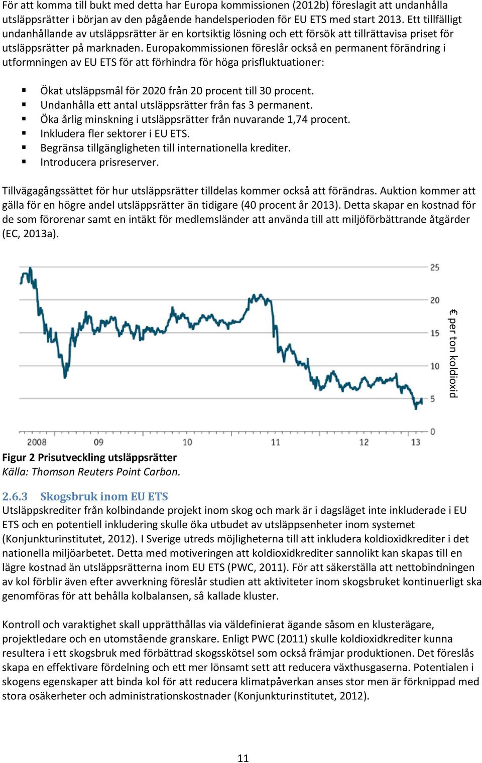 Europakommissionen föreslår också en permanent förändring i utformningen av EU ETS för att förhindra för höga prisfluktuationer: Ökat utsläppsmål för 2020 från 20 procent till 30 procent.