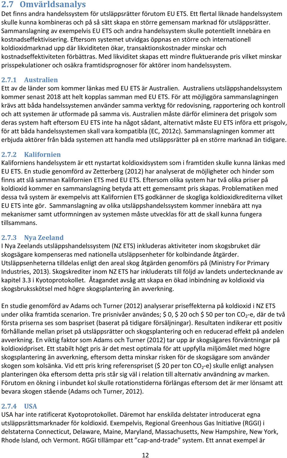 Sammanslagning av exempelvis EU ETS och andra handelssystem skulle potentiellt innebära en kostnadseffektivisering.