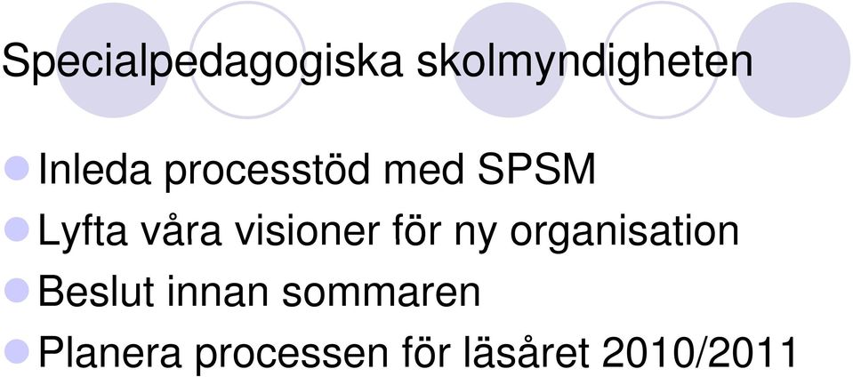 visioner för ny organisation Beslut