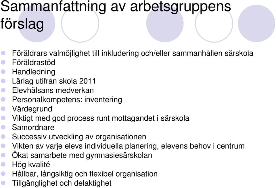 mottagandet i särskola Samordnare Successiv utveckling av organisationen Vikten av varje elevs individuella planering, elevens