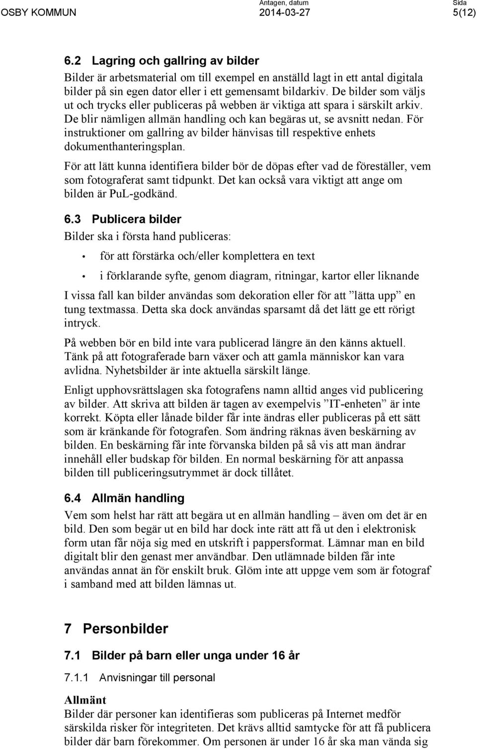 För instruktioner om gallring av bilder hänvisas till respektive enhets dokumenthanteringsplan.