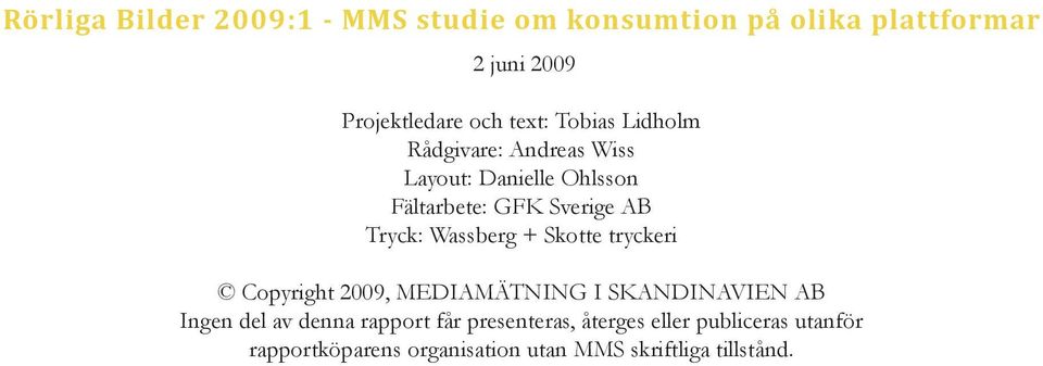 Wassberg + Skotte tryckeri Copyright 2009, MEDIAMÄTNING I SKANDINAVIEN AB Ingen del av denna rapport