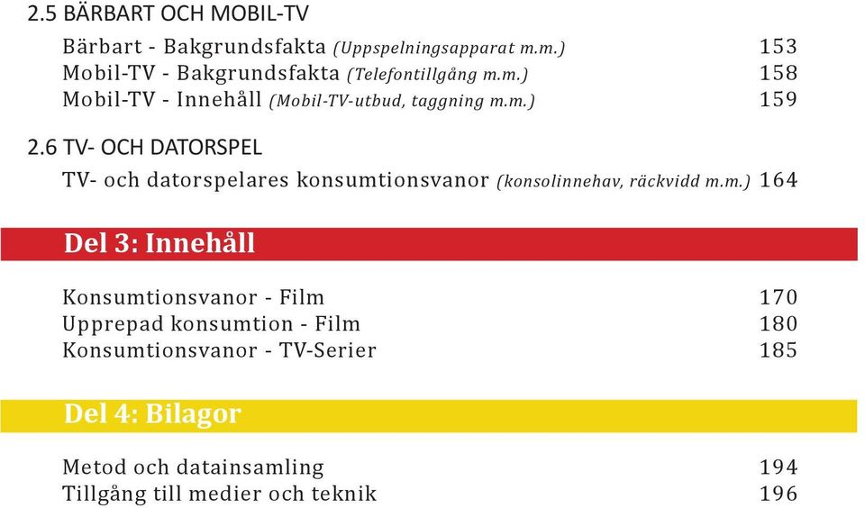 6 TV- OCH DATORSPEL TV- och datorspelares konsumt