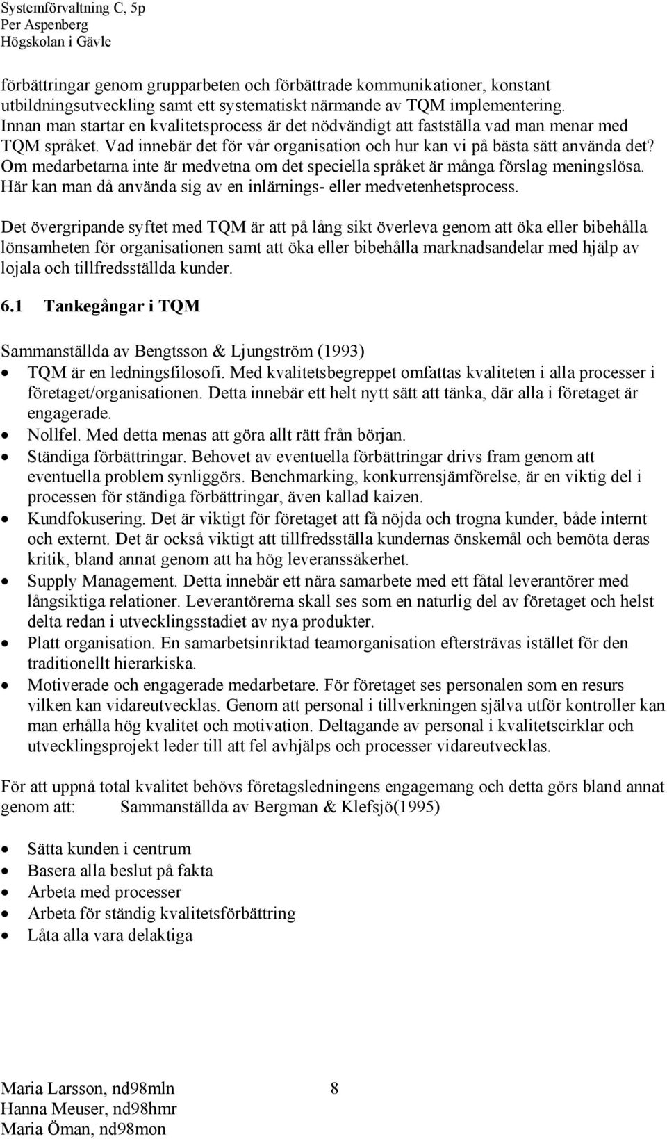 Om medarbetarna inte är medvetna om det speciella språket är många förslag meningslösa. Här kan man då använda sig av en inlärnings- eller medvetenhetsprocess.