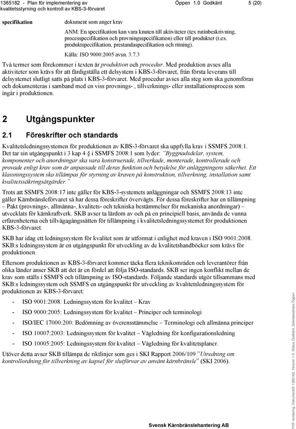 Källa: ISO 9000:2005 avsn. 3.7.3 Två termer som förekommer i texten är produktion och procedur.