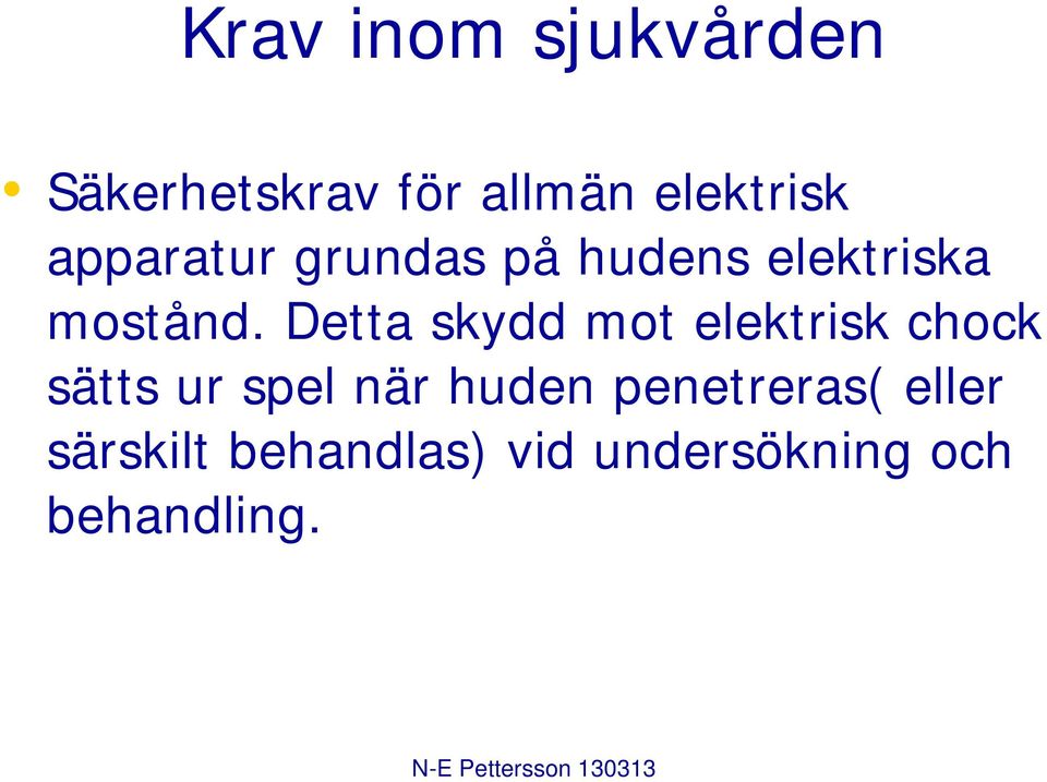 Detta skydd mot elektrisk chock sätts ur spel när huden