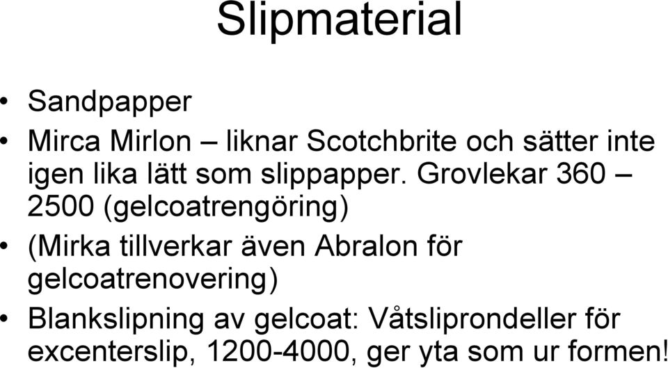 Grovlekar 360 2500 (gelcoatrengöring) (Mirka tillverkar även Abralon för