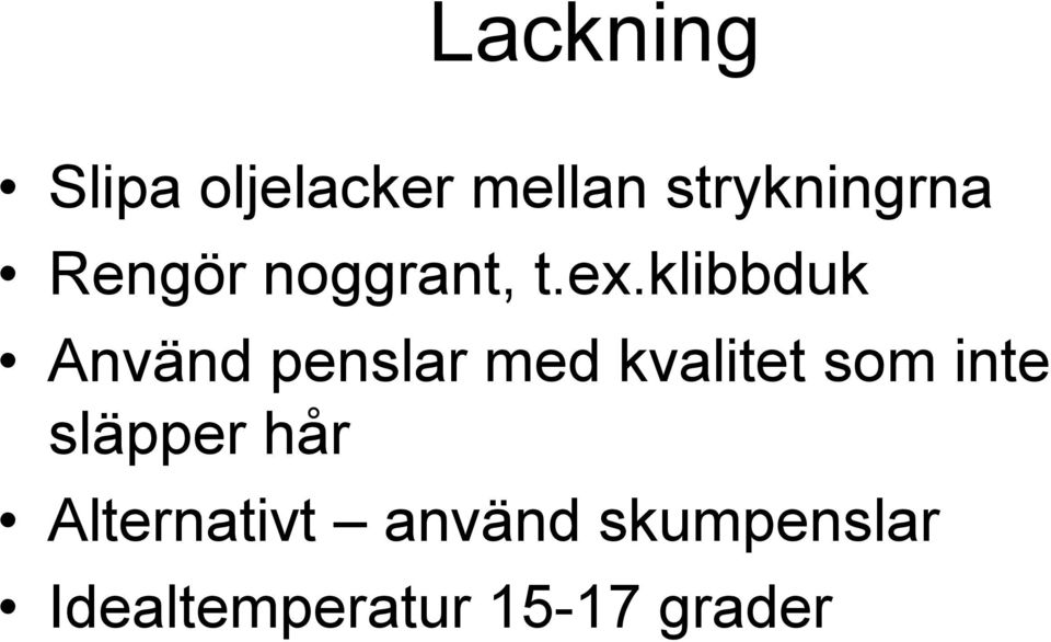 klibbduk Använd penslar med kvalitet som inte