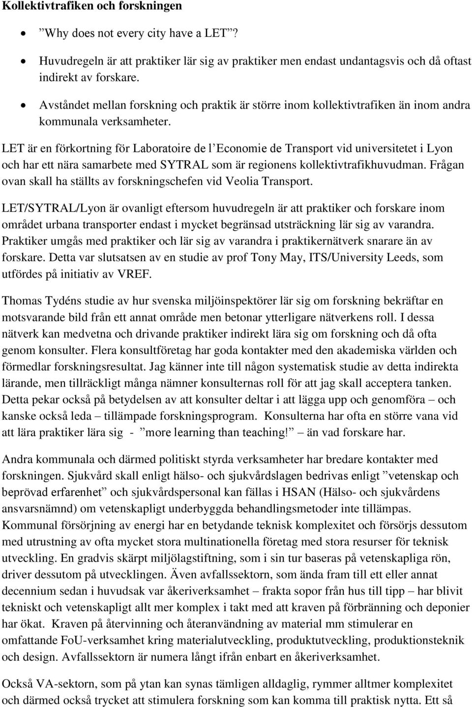 LET är en förkortning för Laboratoire de l Economie de Transport vid universitetet i Lyon och har ett nära samarbete med SYTRAL som är regionens kollektivtrafikhuvudman.