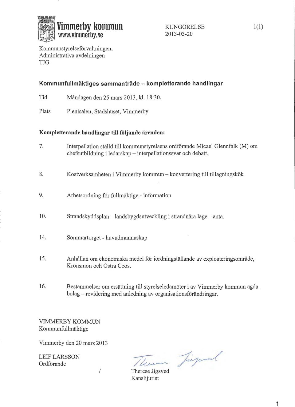 Pats Penisaen, Stadshuset, Vimmerby Kompetterande handingar ti föjande ärenden: 7.