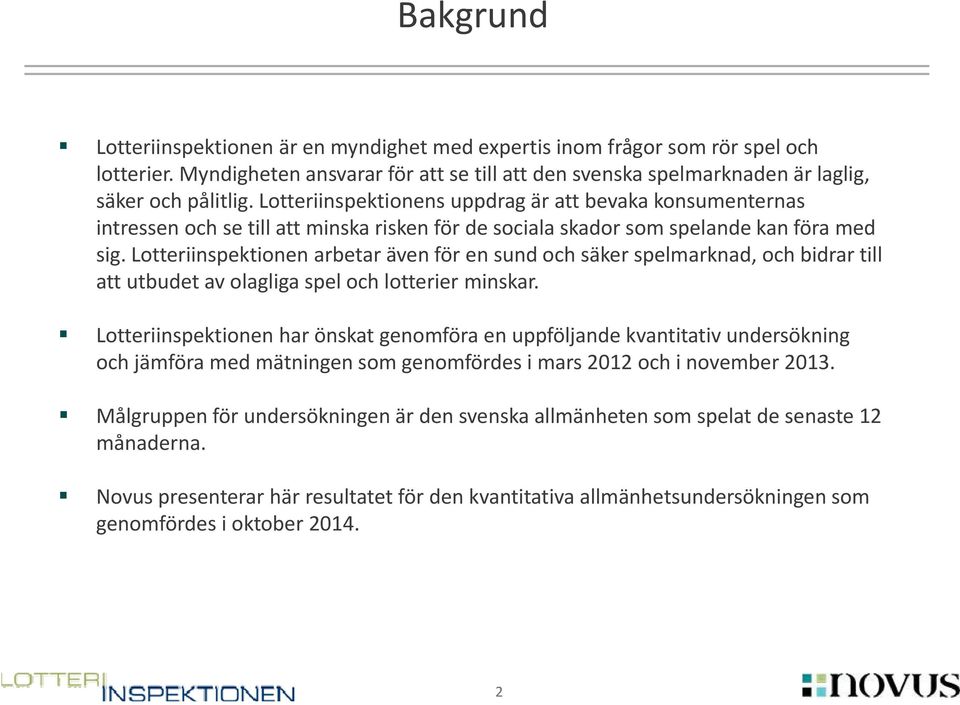 Lotteriinspektionen arbetar även för en sund och säker spelmarknad, och bidrar till att utbudet av olagliga spel och lotterier minskar.