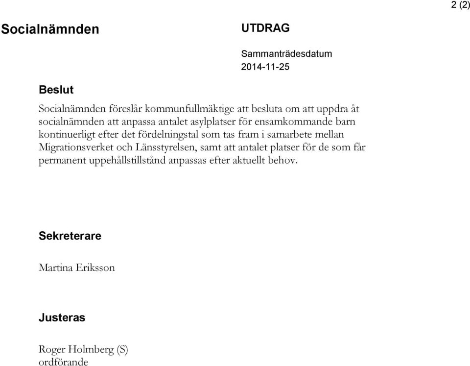 fördelningstal som tas fram i samarbete mellan Migrationsverket och Länsstyrelsen, samt att antalet platser för de som