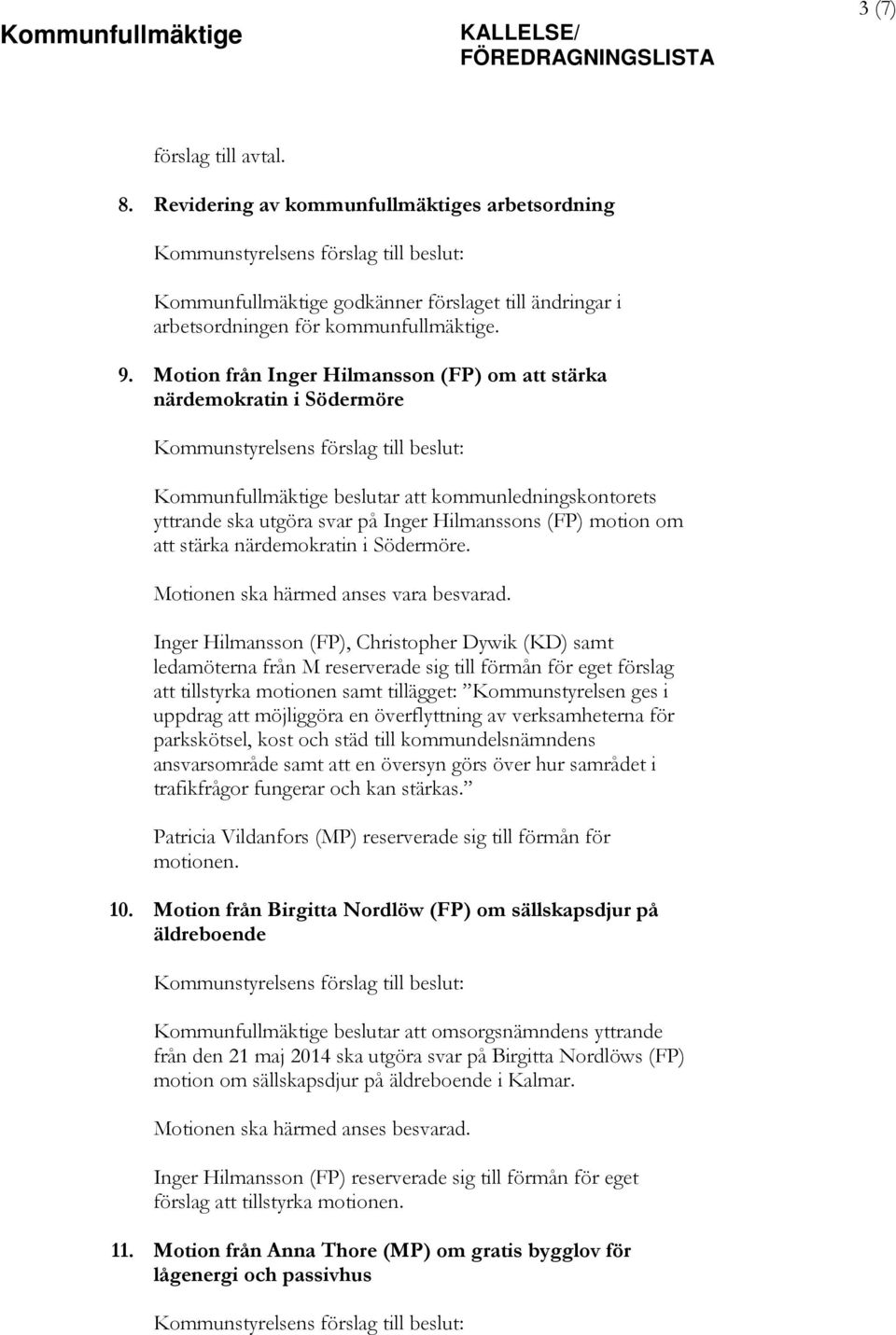 Motion från Inger Hilmansson (FP) om att stärka närdemokratin i Södermöre Kommunstyrelsens förslag till beslut: Kommunfullmäktige beslutar att kommunledningskontorets yttrande ska utgöra svar på