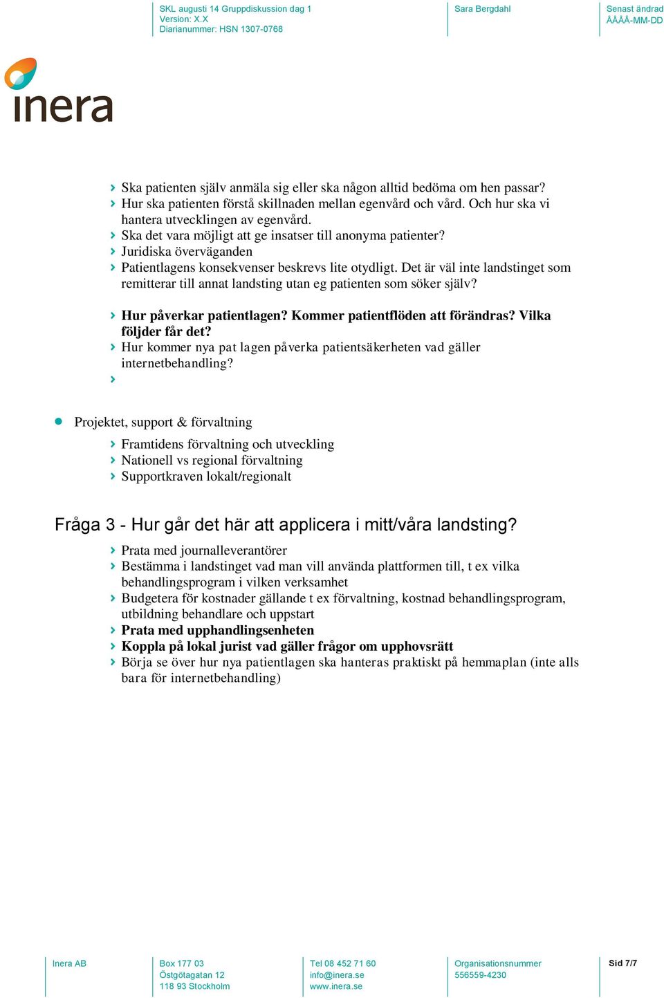 Det är väl inte landstinget som remitterar till annat landsting utan eg patienten som söker själv? Hur påverkar patientlagen? Kommer patientflöden att förändras? Vilka följder får det?