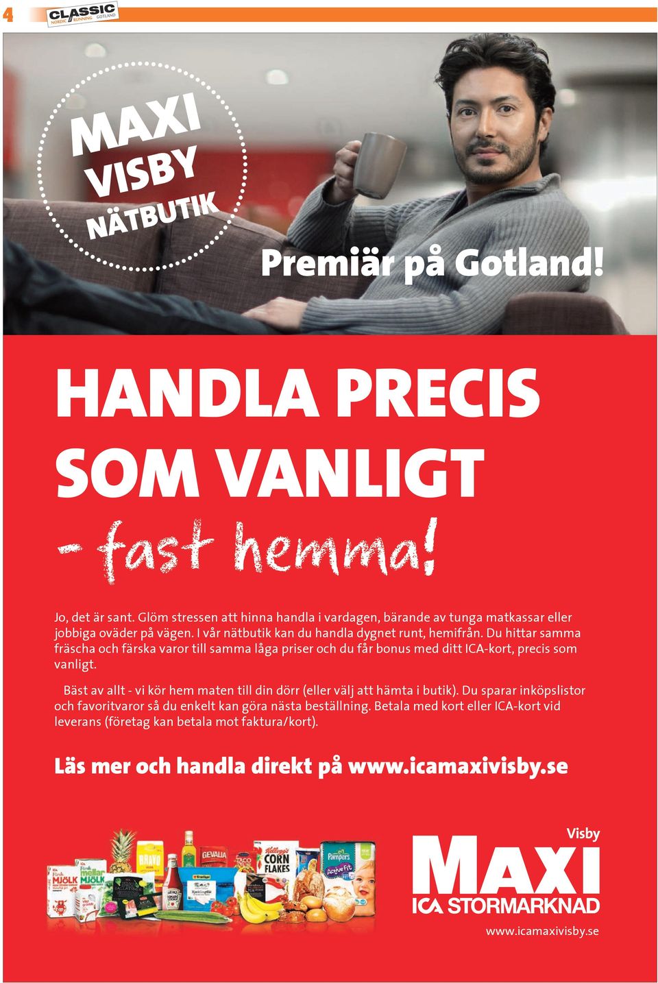 Du hittar samma fräscha och färska varor till samma låga priser och du får bonus med ditt ICA-kort, precis som vanligt.