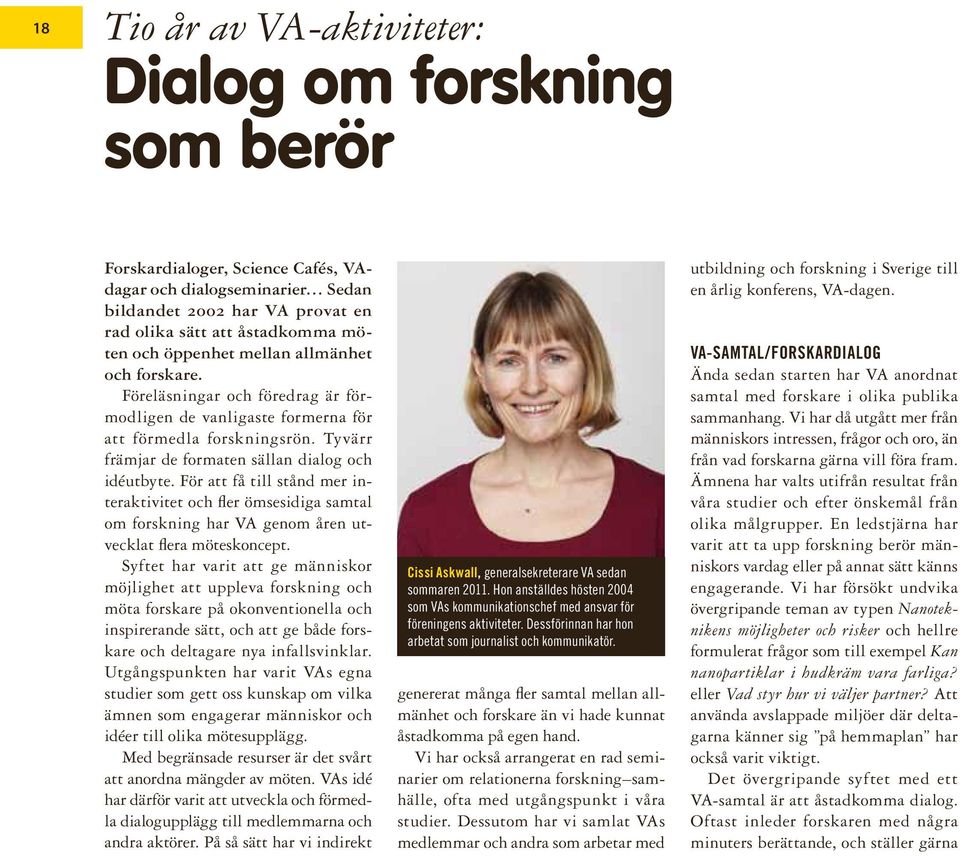 För att få till stånd mer interaktivitet och fler ömsesidiga samtal om forskning har VA genom åren utvecklat flera möteskoncept.