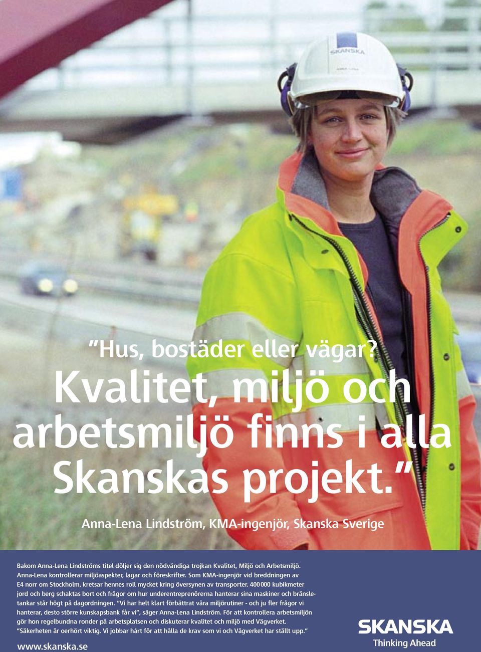 Anna-Lena kontrollerar miljöaspekter, lagar och föreskrifter. Som KMA-ingenjör vid breddningen av E4 norr om Stockholm, kretsar hennes roll mycket kring översynen av transporter.