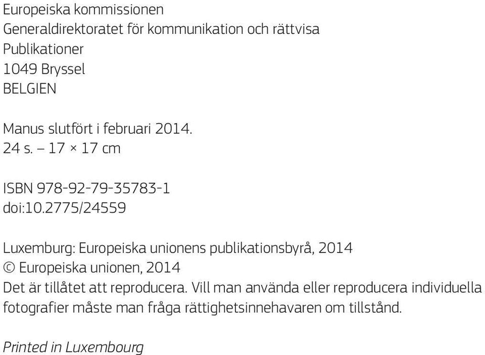 2775/24559 Luxemburg: Europeiska unionens publikationsbyrå, 2014 Europeiska unionen, 2014 Det är tillåtet att